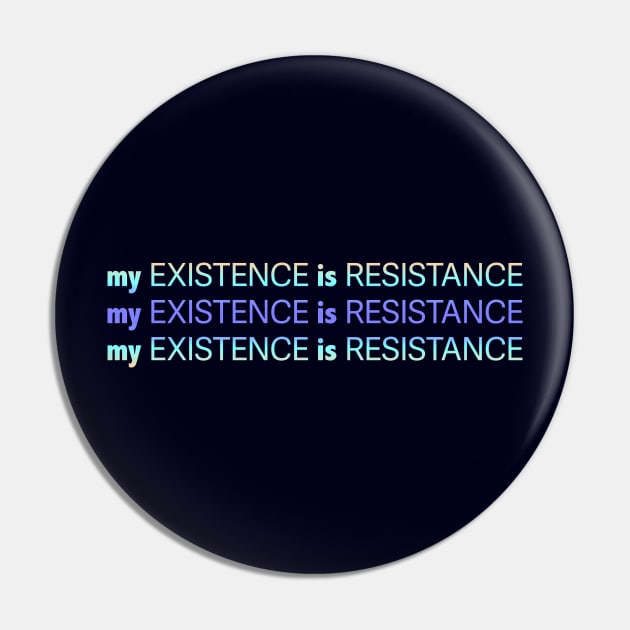 My Existence Is Resistance v2.2 Blue Sherbet Pin by Model Deviance Designs