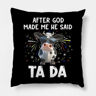 Funny Cow After God Made Me He Said Ta Da Independence Day Pillow