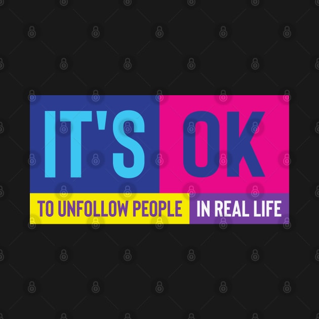 It's ok to unfollow people in real life quote by itzogreat