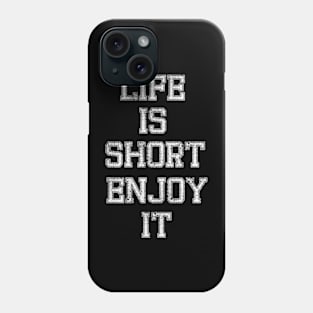 Life is short, enjoy it Phone Case