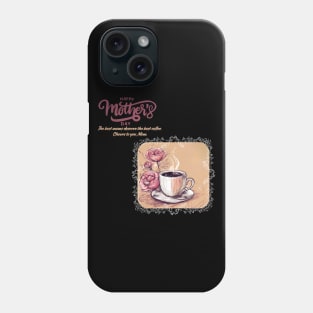 The Best Moms Deserve the Best Coffee. Happy Mother's Day! (Motivation and Inspiration) Phone Case