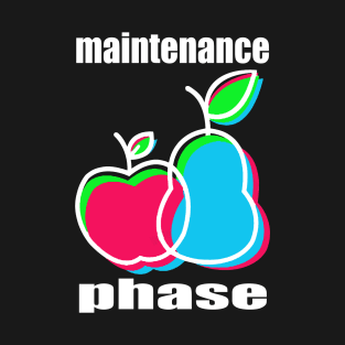 Maintenance Phase T-Shirt