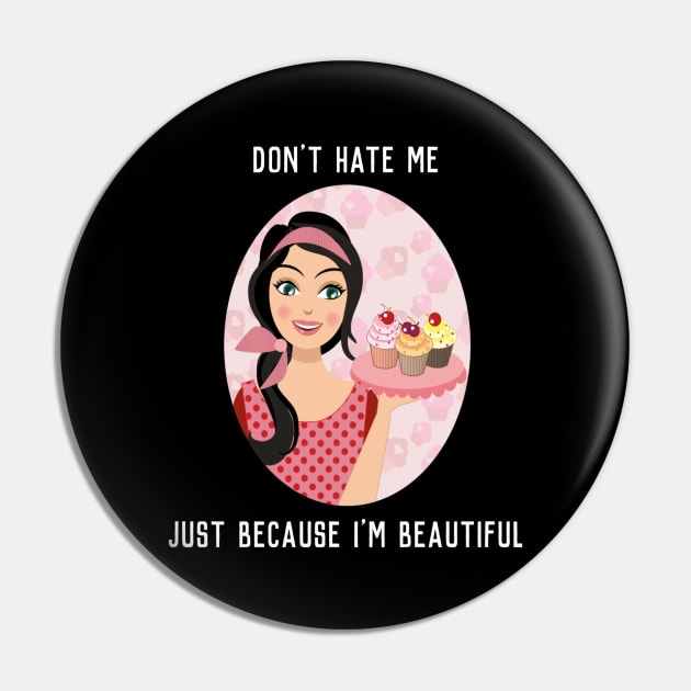 Don't Hate Me - Just Because I'm Beautiful Pin by EagleAvalaunche