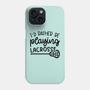 I'd Rather Be Playing Lacrosse Sport Cute Funny Phone Case