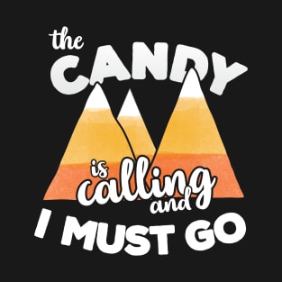 The Candy is Calling and I Must Go T-Shirt