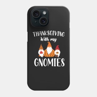 Thanksgiving With My Gnomies / Funny Gnomies Thanksgiving Gift / Gnomies Fall Funny Autumn Gnome Phone Case