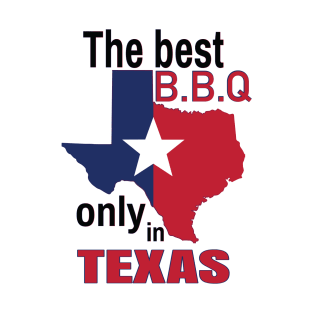 The best B.B.Q only in texas T-Shirt