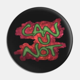 Can U Not - Green Textured Pin