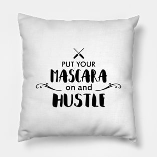 Mascara on and Hustle Pillow