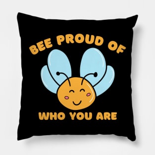 Bee Proud Of Who You Are Pillow