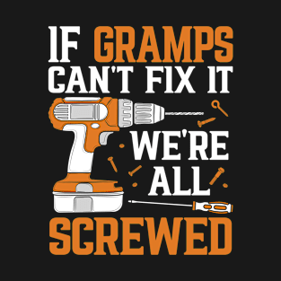 If Gramps Can't Fix It We're Screwed Funny Fathers Day T-Shirt