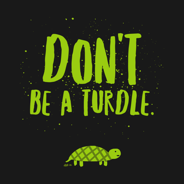 Don't be a turdle by Corncheese