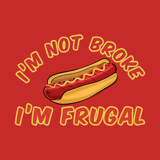 Funny Hot dog Not Broke I'm Frugal T-Shirt