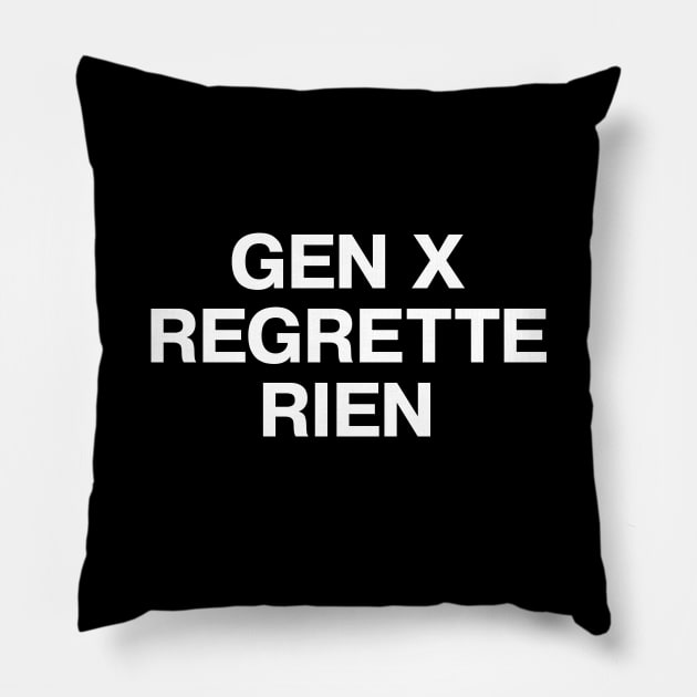 GEN X REGRETTE RIEN Pillow by TheBestWords