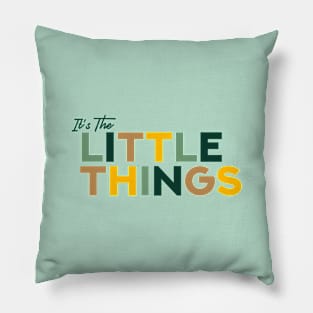 It's The Little Things Pillow