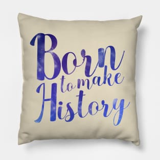 Born to Make History Pillow