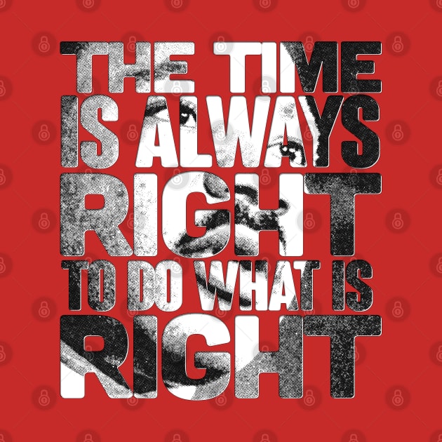 The Time is Always Right to do What is Right by Aefe