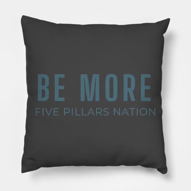 Be More - Five Pillars Nation Pillow by Five Pillars Nation