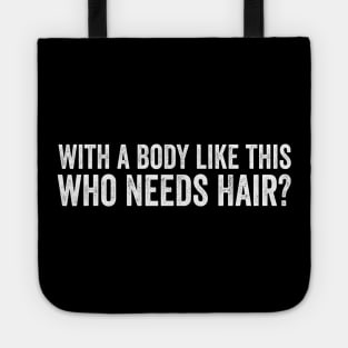 Aging Hairless With A Body Like This Who Needs Hair Bald Tee Tote