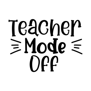 Tie Dye Teacher Mode Off Last Day Of School Summer Teacher T-Shirt