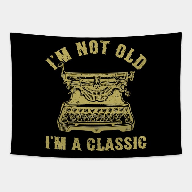 I'm Not Old I'm A Classic Funny Writing Machine Writer Gift Tapestry by Marang