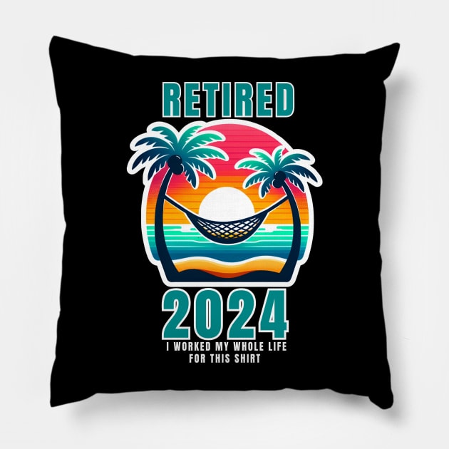 RETIRED 2024 I WORKED MY WHOLE LIFE FOR THIS SHIRT Pillow by GP SHOP