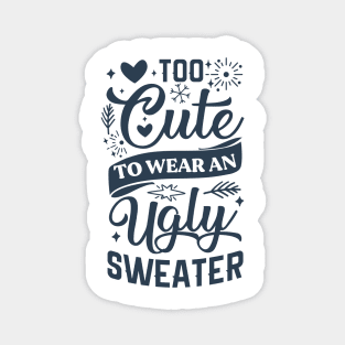 Too Cute To Wear Ugly Sweater Magnet