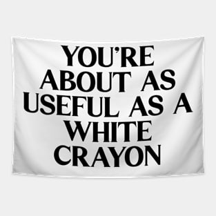 You're About As Useful As A White Crayon Tapestry