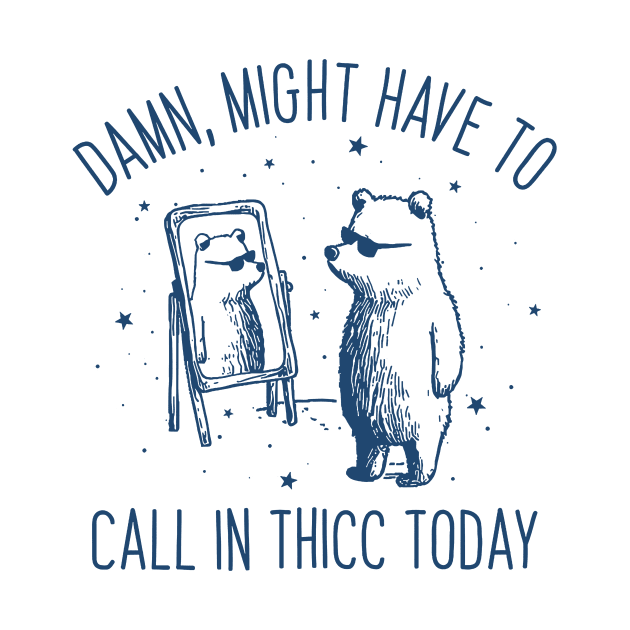 Damn Might Have To Call In Thicc Today Funny by handronalo