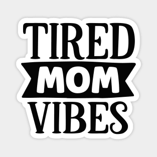 Tired MOM vibes Magnet