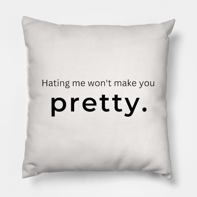 Hating Me Wont Make You Pretty. (white) Pillow by ArtifyAvangard