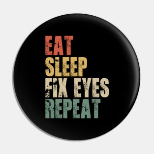 Eat Sleep Fix Eyes Repeat Pin