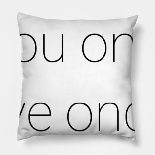 you only live once Pillow