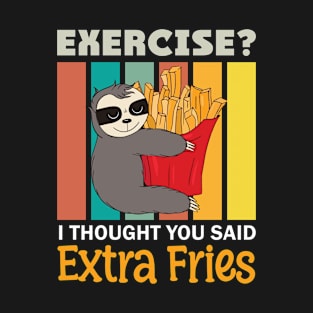 Exercise I Thought You Said Extra Fries T-Shirt