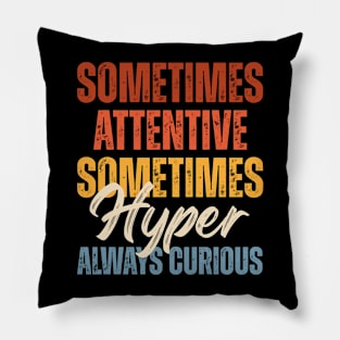 Sometimes Attentive Sometimes Hyper Always Curious Pillow