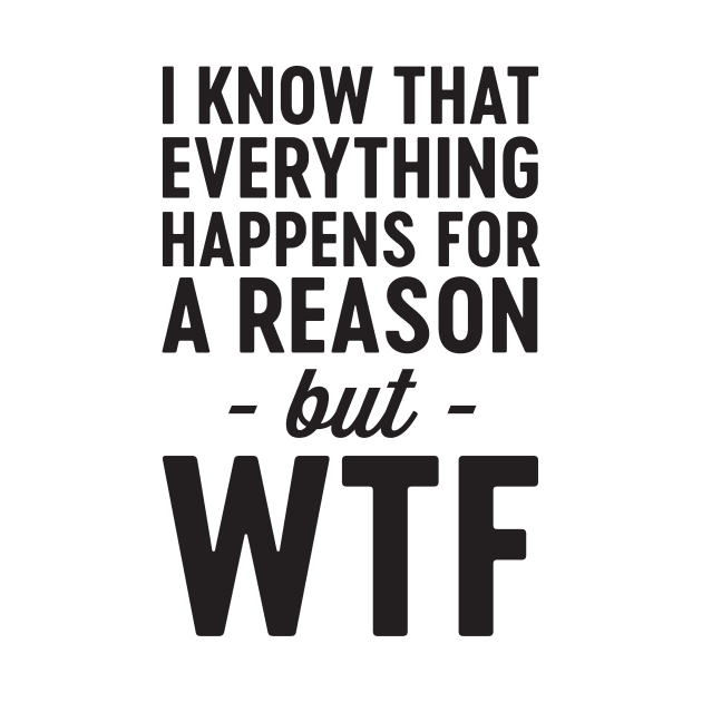 Everything happens for reason WTF by Blister