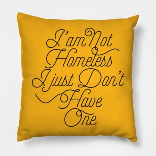 I'am Not Homeless Pillow