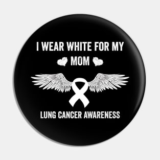 I wear White for my mom - Lung cancer support Pin