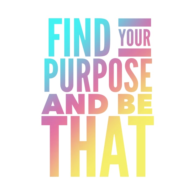 Find Your Purpose And Be That by Jande Summer