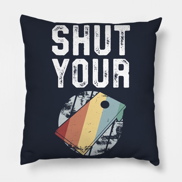 Shut Your Cornhole Funny Bean Bag Toss 4th of July Winner Pillow by 14thFloorApparel