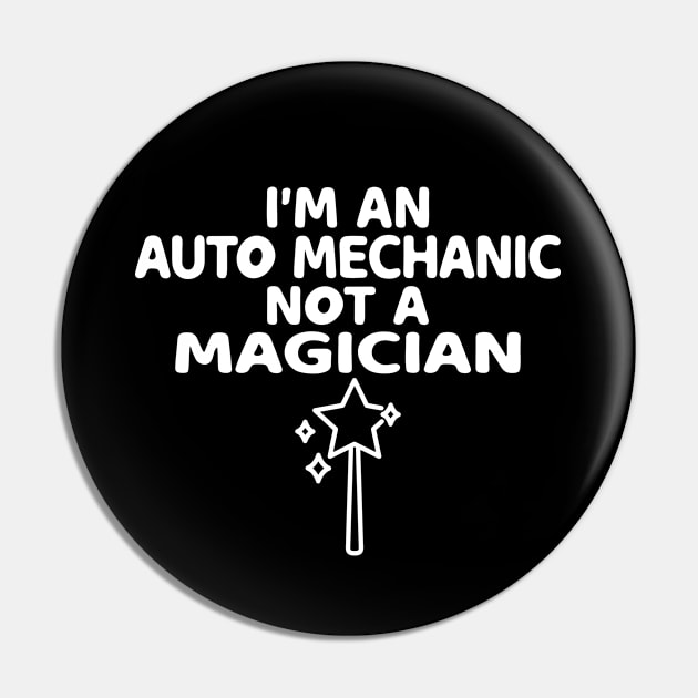 I'm An Auto Mechanic Not A Magician Pin by HaroonMHQ