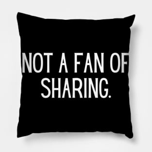 Not a fan of sharing. Pillow