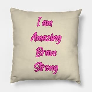 I am amazing, Brave, Strong - Inspirational Quotes Pillow