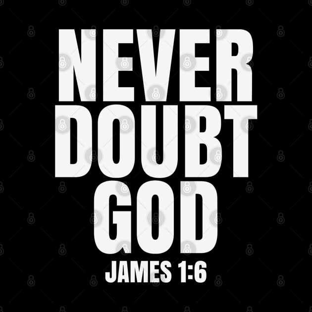 Never Doubt God - Christian Faith by GraceFieldPrints