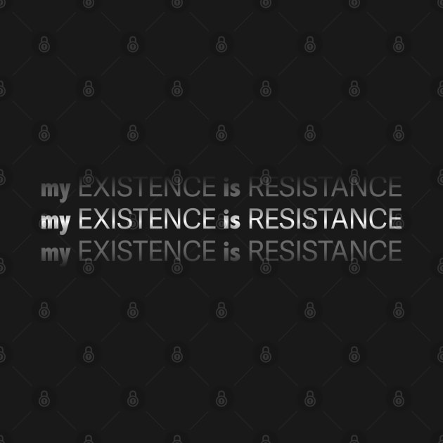 My Existence Is Resistance v2.2 White by Model Deviance Designs