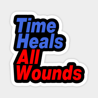 Time Heals All Wounds Magnet