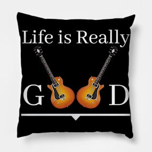 Life Is Really Good Guitar Lovers Pillow