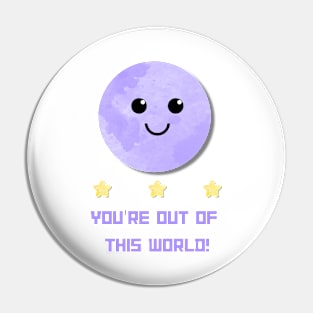 You're Out Of This World Moon Planet Stars Pin