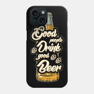 Good People Drink Good Beer Phone Case