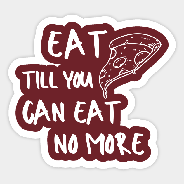 Eat Pizza Foodie Food Pasta Burger Taco Sarcastic Funny Meme Emotional Cute Gift Happy Fun Introvert Awkward Geek Hipster Silly Inspirational Motivational Birthday Present - Motivational - Sticker